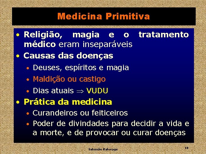 Medicina Primitiva • Religião, magia e o tratamento médico eram inseparáveis • Causas doenças