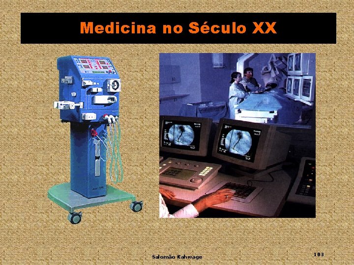 Medicina no Século XX Salomão Kahwage 103 