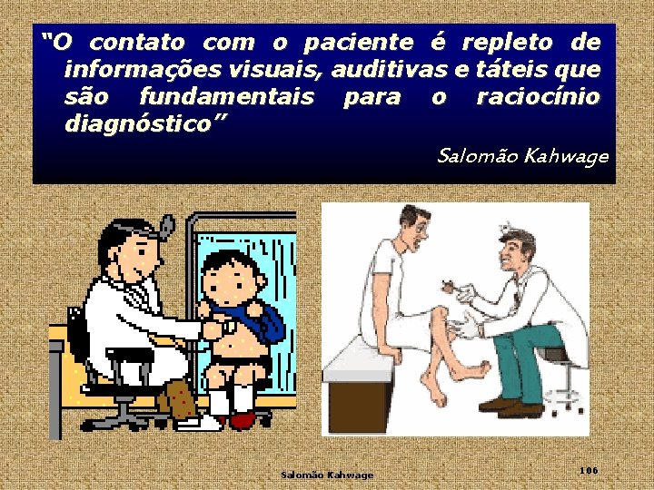 “O contato com o paciente é repleto de informações visuais, auditivas e táteis que