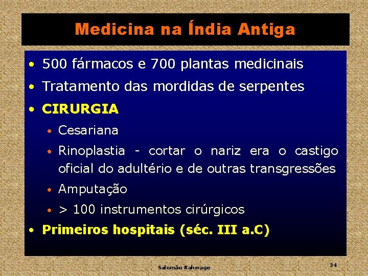 Medicina na Índia Antiga • 500 fármacos e 700 plantas medicinais • Tratamento das