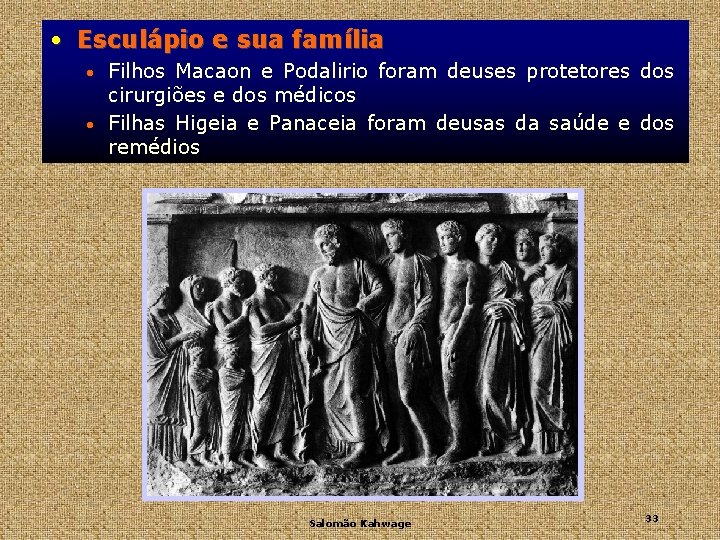  • Esculápio e sua família Filhos Macaon e Podalirio foram deuses protetores dos