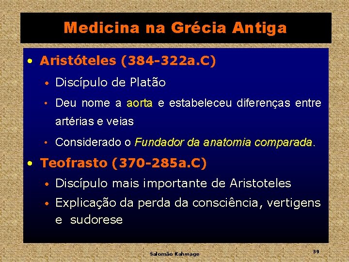 Medicina na Grécia Antiga • Aristóteles (384 -322 a. C) • Discípulo de Platão