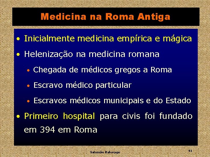 Medicina na Roma Antiga • Inicialmente medicina empírica e mágica • Helenização na medicina