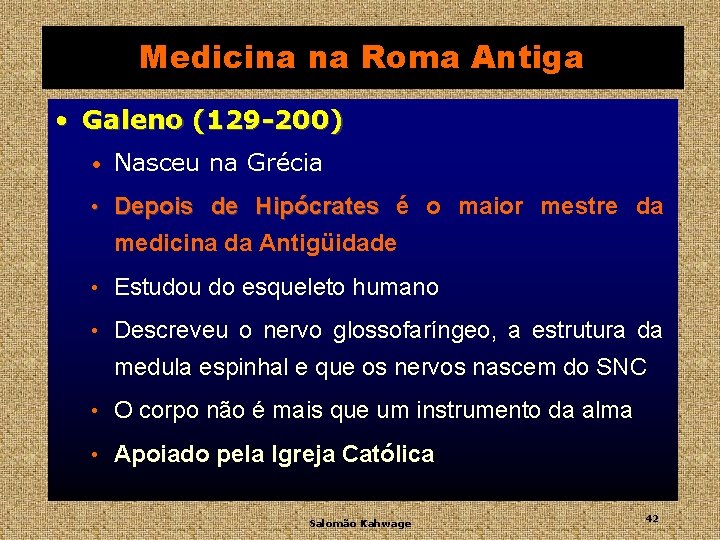 Medicina na Roma Antiga • Galeno (129 -200) • Nasceu na Grécia • Depois