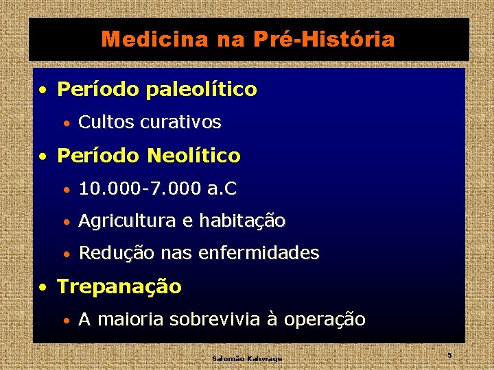 Medicina na Pré-História • Período paleolítico • Cultos curativos • Período Neolítico • 10.