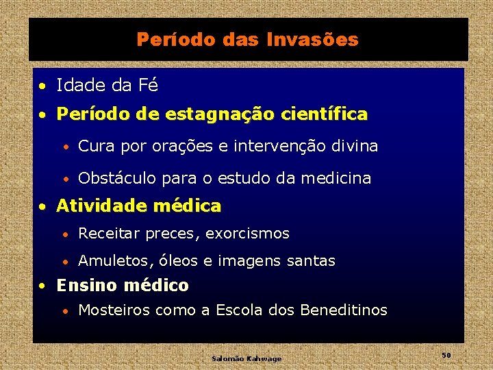 Período das Invasões • Idade da Fé • Período de estagnação científica • Cura