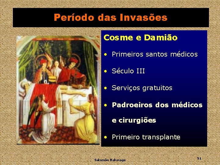 Período das Invasões Cosme e Damião • Primeiros santos médicos • Século III •