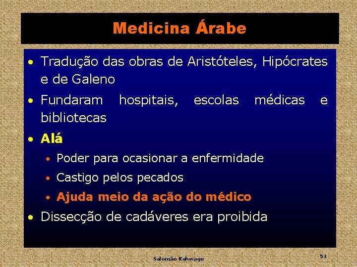 Medicina Árabe • Tradução das obras de Aristóteles, Hipócrates e de Galeno • Fundaram