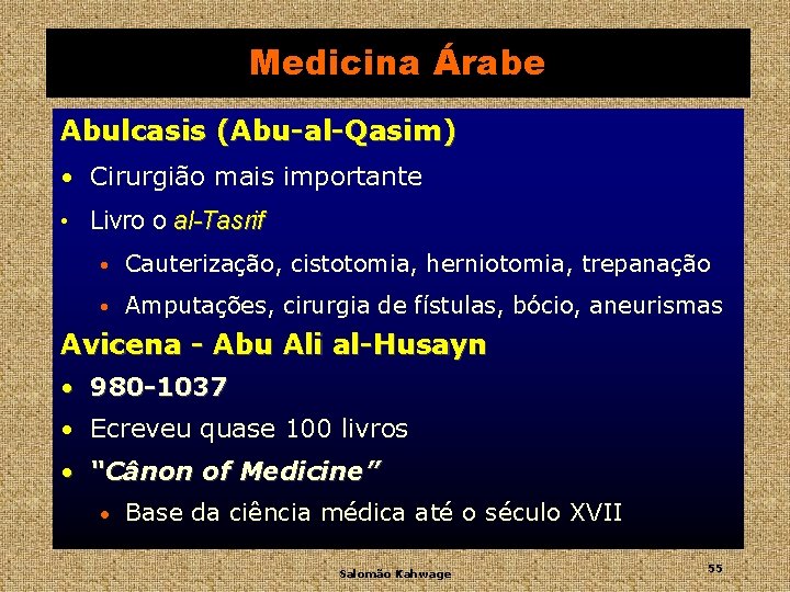 Medicina Árabe Abulcasis (Abu-al-Qasim) • Cirurgião mais importante • Livro o al-Tasrif • Cauterização,