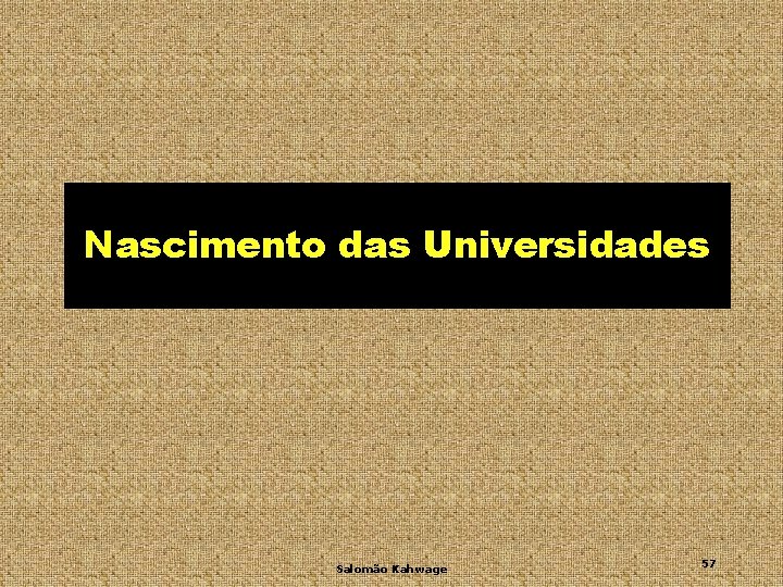 Nascimento das Universidades Salomão Kahwage 57 