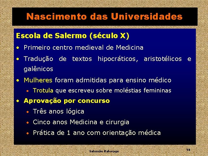 Nascimento das Universidades Escola de Salermo (século X) • Primeiro centro medieval de Medicina