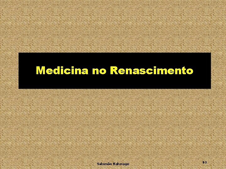 Medicina no Renascimento Salomão Kahwage 63 