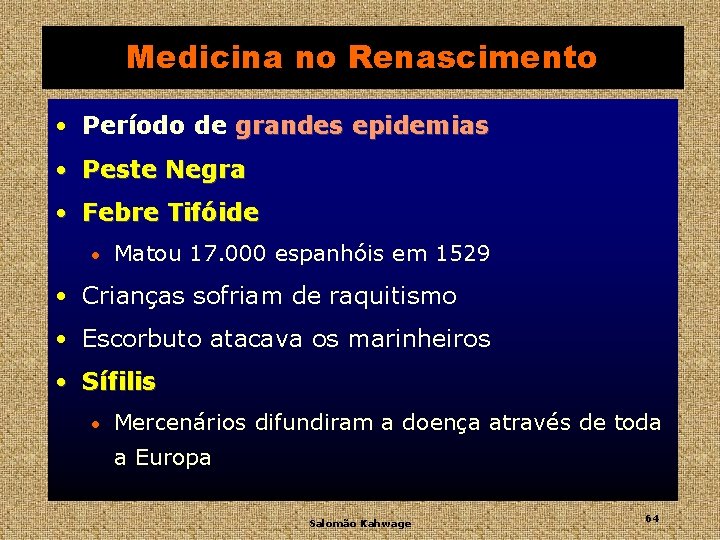 Medicina no Renascimento • Período de grandes epidemias • Peste Negra • Febre Tifóide