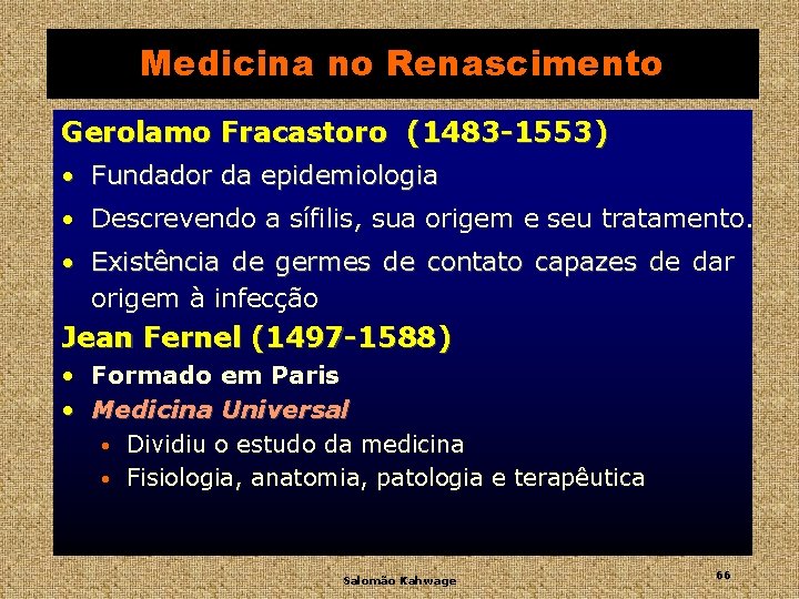 Medicina no Renascimento Gerolamo Fracastoro (1483 -1553) • Fundador da epidemiologia • Descrevendo a
