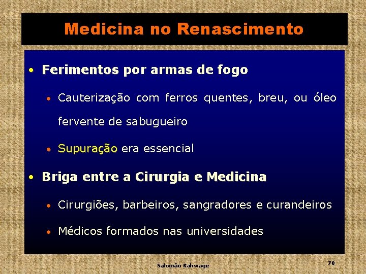 Medicina no Renascimento • Ferimentos por armas de fogo • Cauterização com ferros quentes,