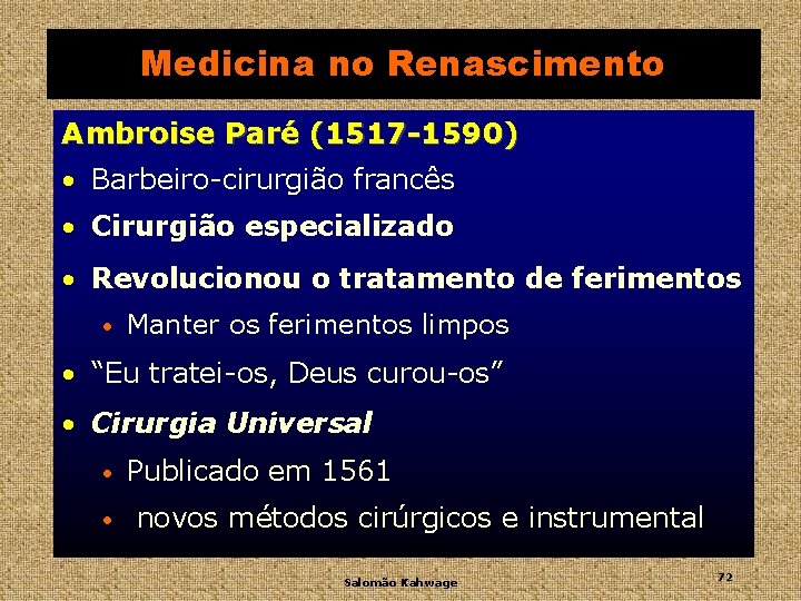 Medicina no Renascimento Ambroise Paré (1517 -1590) • Barbeiro-cirurgião francês • Cirurgião especializado •