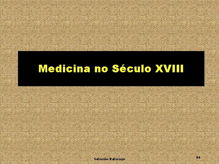 Medicina no Século XVIII Salomão Kahwage 80 