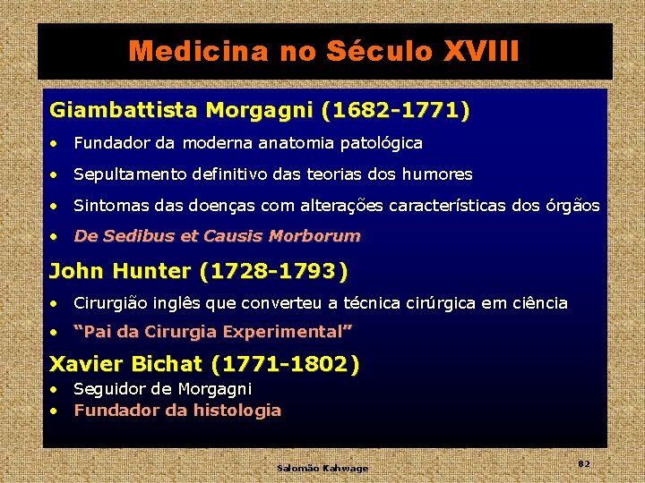 Medicina no Século XVIII Giambattista Morgagni (1682 -1771) • Fundador da moderna anatomia patológica