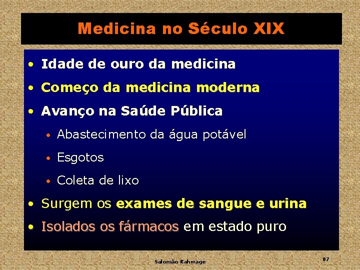 Medicina no Século XIX • Idade de ouro da medicina • Começo da medicina