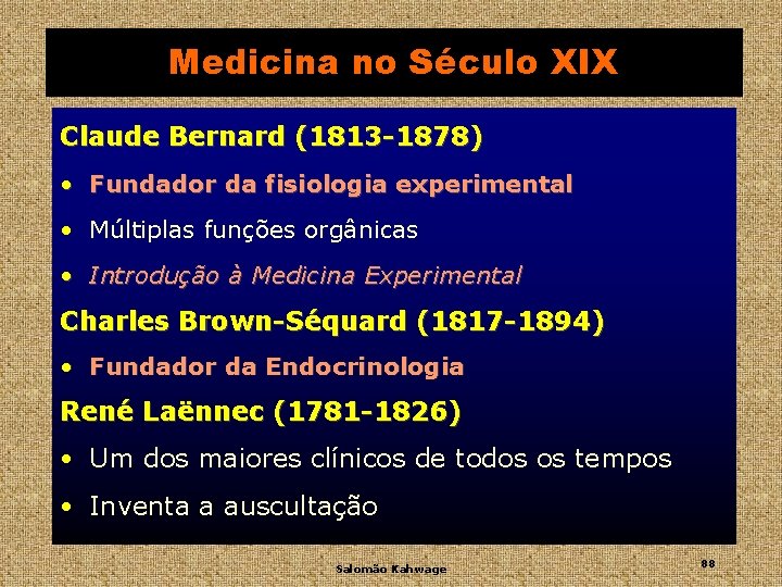 Medicina no Século XIX Claude Bernard (1813 -1878) • Fundador da fisiologia experimental •