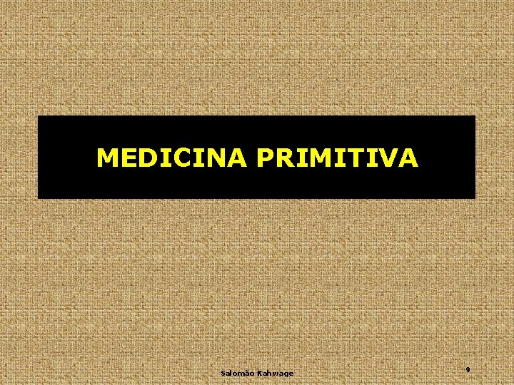 MEDICINA PRIMITIVA Salomão Kahwage 9 