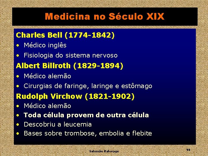 Medicina no Século XIX Charles Bell (1774 -1842) • Médico inglês • Fisiologia do