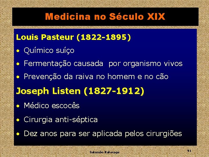 Medicina no Século XIX Louis Pasteur (1822 -1895) • Químico suíço • Fermentação causada