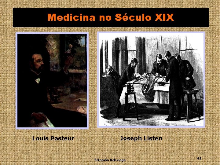 Medicina no Século XIX Louis Pasteur Joseph Listen Salomão Kahwage 92 