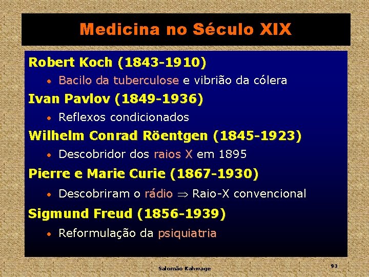 Medicina no Século XIX Robert Koch (1843 -1910) • Bacilo da tuberculose e vibrião