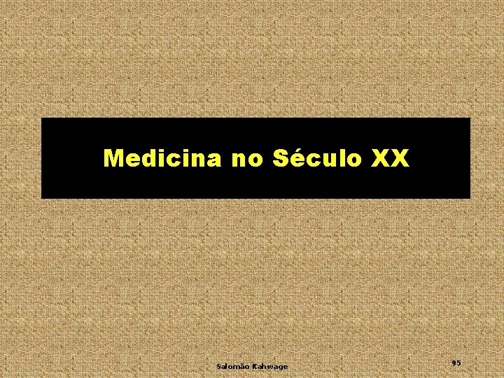 Medicina no Século XX Salomão Kahwage 95 