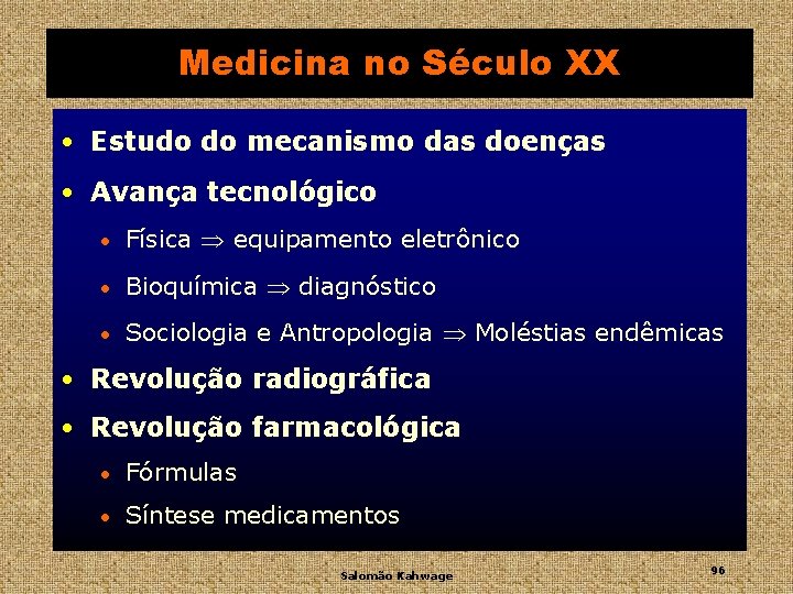 Medicina no Século XX • Estudo do mecanismo das doenças • Avança tecnológico •