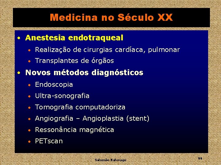 Medicina no Século XX • Anestesia endotraqueal • Realização de cirurgias cardíaca, pulmonar •