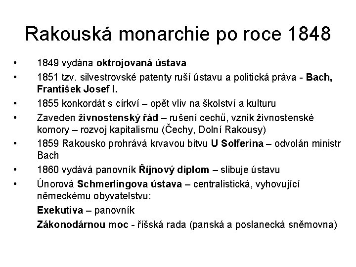 Rakouská monarchie po roce 1848 • • 1849 vydána oktrojovaná ústava 1851 tzv. silvestrovské