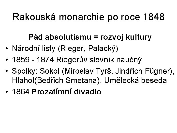 Rakouská monarchie po roce 1848 • • Pád absolutismu = rozvoj kultury Národní listy