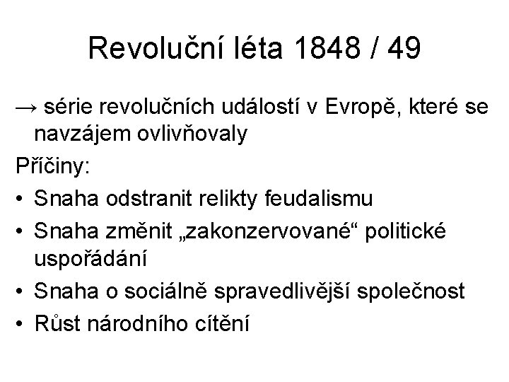 Revoluční léta 1848 / 49 → série revolučních událostí v Evropě, které se navzájem