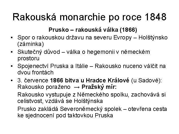 Rakouská monarchie po roce 1848 • • Prusko – rakouská válka (1866) Spor o