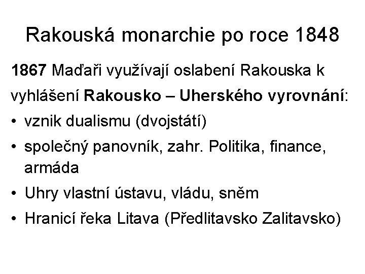 Rakouská monarchie po roce 1848 1867 Maďaři využívají oslabení Rakouska k vyhlášení Rakousko –