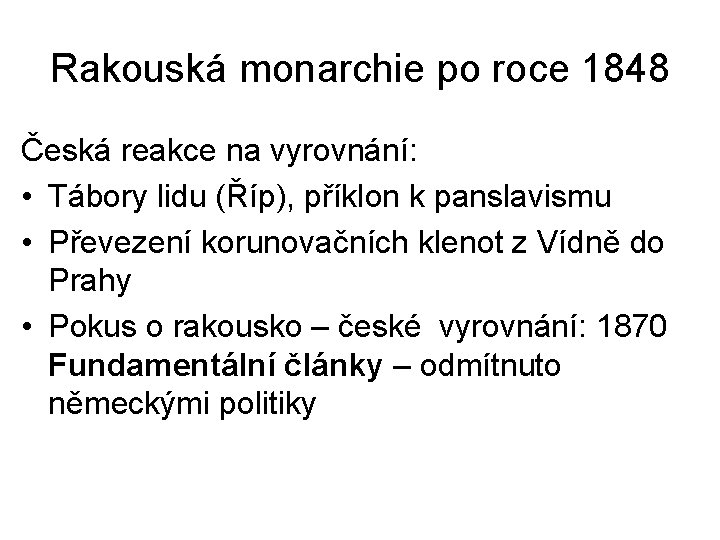 Rakouská monarchie po roce 1848 Česká reakce na vyrovnání: • Tábory lidu (Říp), příklon