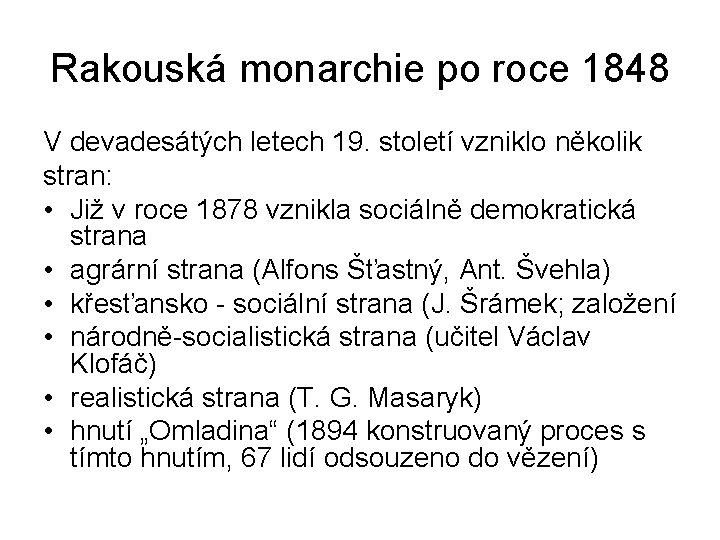 Rakouská monarchie po roce 1848 V devadesátých letech 19. století vzniklo několik stran: •