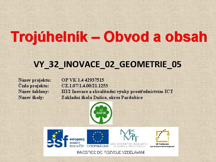 Trojúhelník – Obvod a obsah VY_32_INOVACE_02_GEOMETRIE_05 Název projektu: Číslo projektu: Název šablony: Název školy: