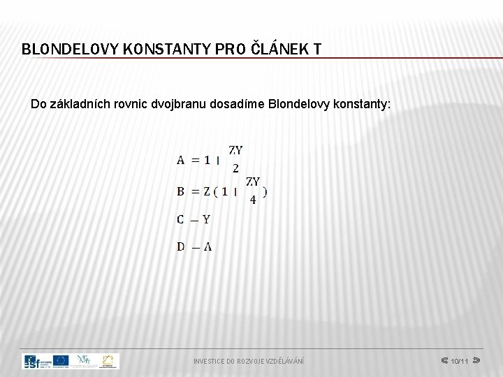 BLONDELOVY KONSTANTY PRO ČLÁNEK T Do základních rovnic dvojbranu dosadíme Blondelovy konstanty: INVESTICE DO