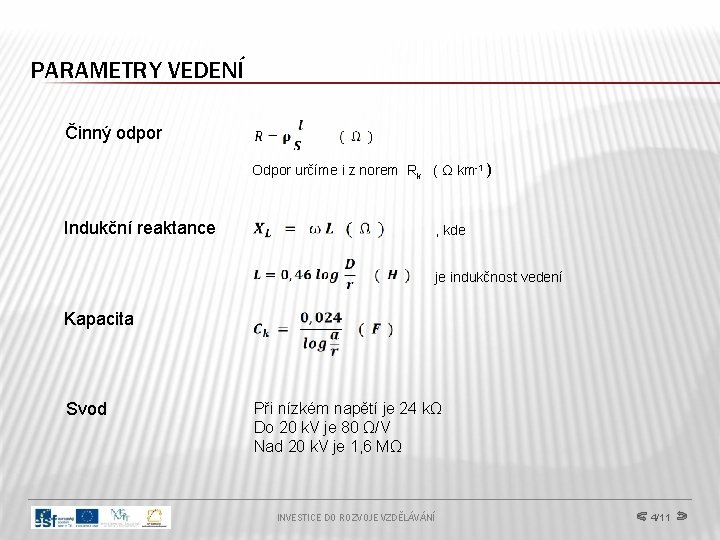 PARAMETRY VEDENÍ Činný odpor Odpor určíme i z norem Rk ( Ω km-1 )