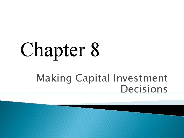 Chapter 8 Making Capital Investment Decisions 