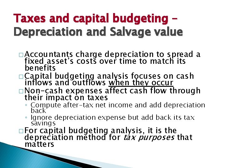 Taxes and capital budgeting – Depreciation and Salvage value � Accountants charge depreciation to