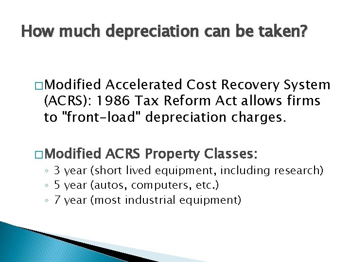 How much depreciation can be taken? � Modified Accelerated Cost Recovery System (ACRS): 1986