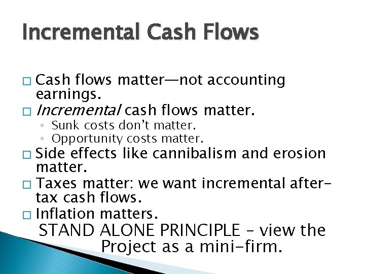 Incremental Cash Flows Cash flows matter—not accounting earnings. � Incremental cash flows matter. �