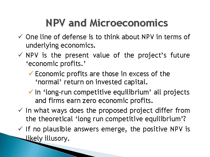 NPV and Microeconomics ü One line of defense is to think about NPV in