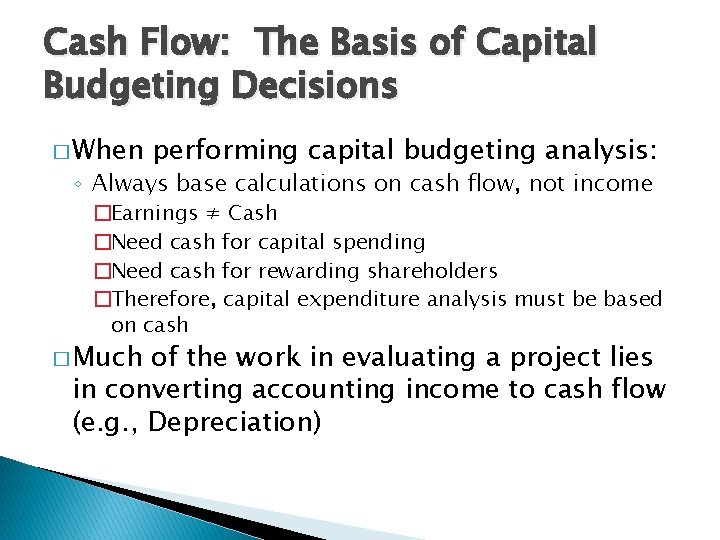 Cash Flow: The Basis of Capital Budgeting Decisions � When performing capital budgeting analysis: