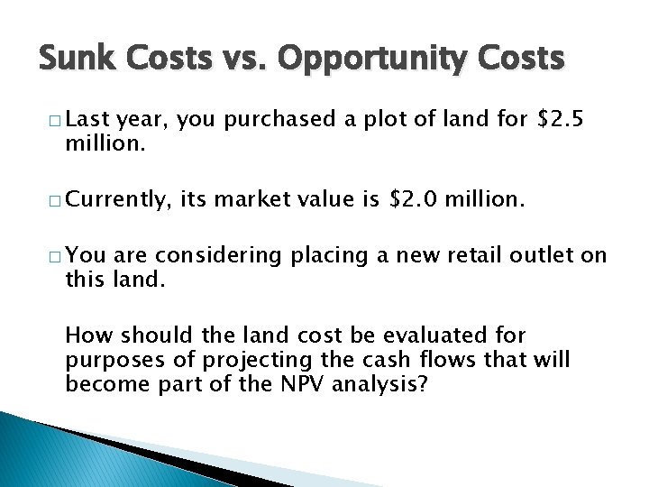 Sunk Costs vs. Opportunity Costs � Last year, you purchased a plot of land