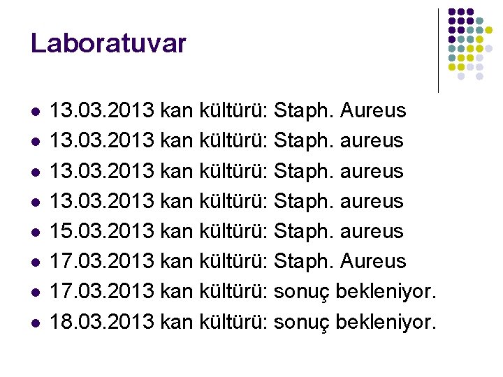 Laboratuvar l l l l 13. 03. 2013 kan kültürü: Staph. Aureus 13. 03.